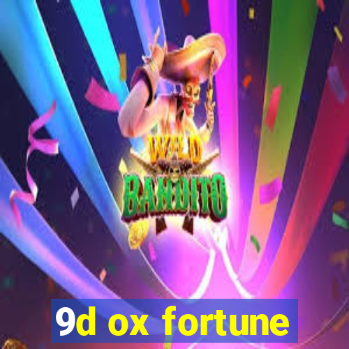 9d ox fortune